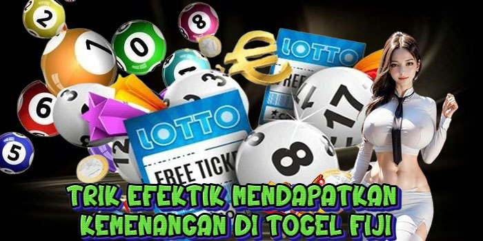 Trik Efektik Mendapatkan Kemenangan Di Togel Fiji