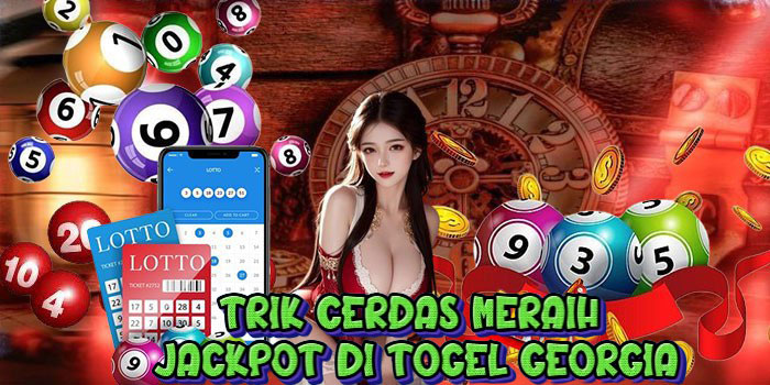 Trik Cerdas Meraih Jackpot Di Togel Georgia