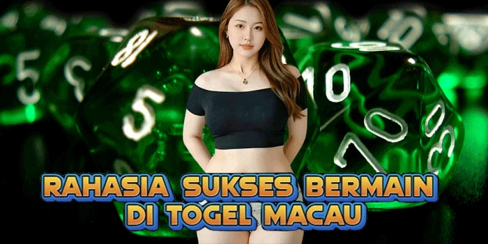 Rahasia Sukses Bermain di Togel Macau