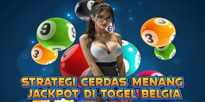 Strategi Cerdas Menang Jackpot di Togel Belgia