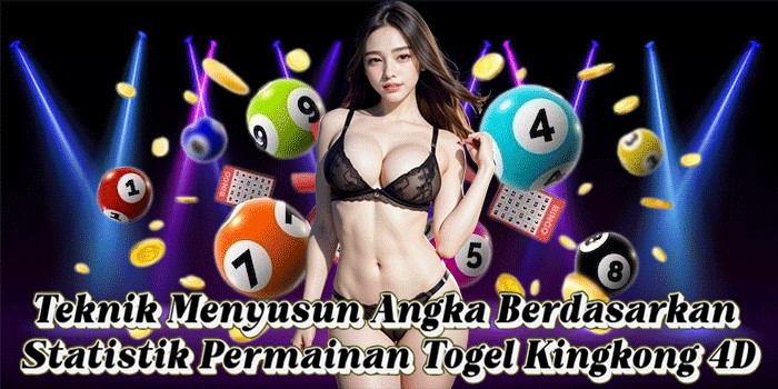 Teknik Menyusun Angka Berdasarkan Statistik Permainan Togel Kingkong 4D