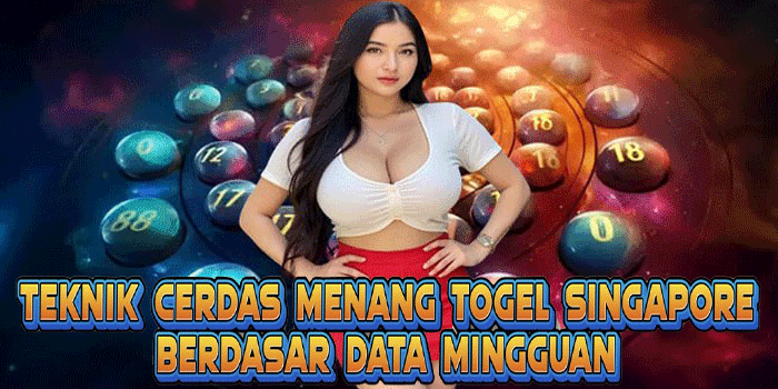 Teknik Cerdas Menang Togel Singapore Berdasar Data Mingguan