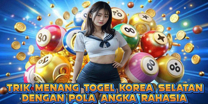 Trik Menang Togel Korea Selatan Dengan Pola Angka Rahasia