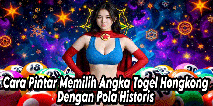 Cara Pintar Memilih Angka Togel Hongkong Dengan Pola Historis