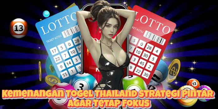 Kemenangan Togel Thailand Strategi Pintar Agar Tetap Fokus Kemenangan Togel Thailand Strategi Pintar Agar Tetap Fokus