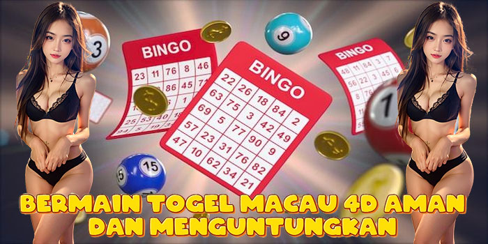 Bermain Togel Macau 4D Aman dan Menguntungkan