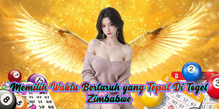 Memilih Waktu Bertaruh yang Tepat Di Togel Zimbabwe