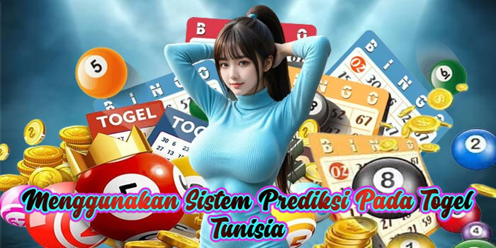 Menggunakan Sistem Prediksi Pada Togel Tunisia