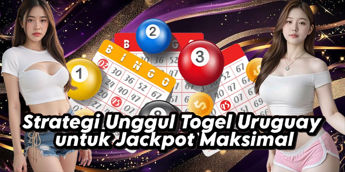 Strategi Unggul Togel Uruguay untuk Jackpot Maksimal Strategi Unggul Togel Uruguay untuk Jackpot Maksimal