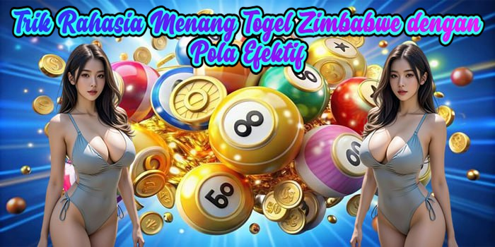 Trik Rahasia Menang Togel Zimbabwe dengan Pola Efektif