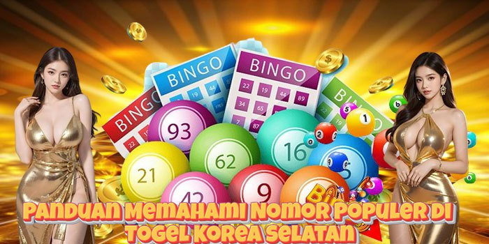 Panduan Memahami Nomor Populer di Togel Korea Selatan