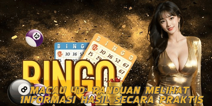 Macau 4D: Panduan Melihat Informasi Hasil Secara Praktis